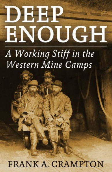 Deep Enough: A Working Stiff in the Western Mine Camps