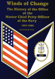 Title: Winds of Change: The History of the Office of the Master Chief Petty Officer of the Navy 1967-1992, Author: Charlotte D. Crist