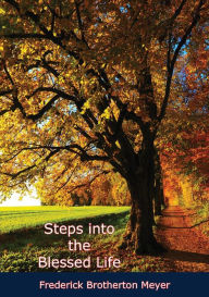 Title: Steps into the Blessed Life, Author: Frederick Brotherton Meyer
