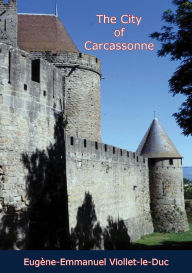 Title: The City of Carcassonne, Author: Euge`ne-Emmanuel Viollet-le-Duc