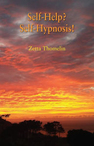 Title: Self-Help? Self-Hypnosis!, Author: Zetta Thomelin