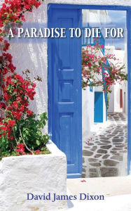 Title: A Paradise to Die For, Author: David James Dixon