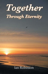 Title: Together Through Eternity, Author: Ian Robinson