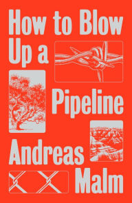 Title: How to Blow Up a Pipeline, Author: Andreas Malm