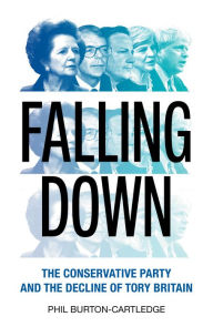 Title: Falling Down: The Conservative Party and the Decline of Tory Britain, Author: Phil Burton-Cartledge