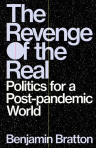 Title: The Revenge of the Real: Politics for a Post-Pandemic World, Author: Benjamin Bratton