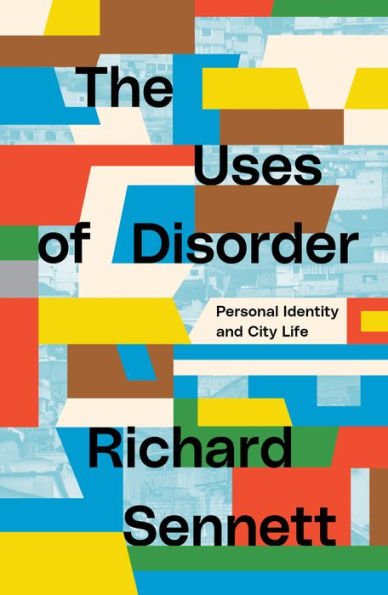 The Uses of Disorder: Personal Identity and City Life