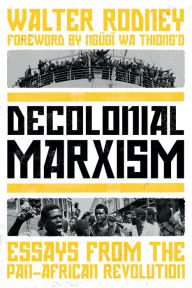 Title: Decolonial Marxism: Essays from the Pan-African Revolution, Author: Walter Rodney