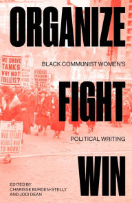 Title: Organize, Fight, Win: Black Communist Women's Political Writing, Author: Charisse Burden-Stelly