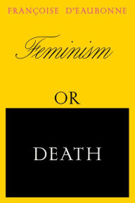 Title: Feminism or Death: How the Women's Movement Can Save the Planet, Author: Francoise d'Eaubonne