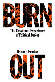 Title: Burnout: The Emotional Experience of Political Defeat, Author: Hannah Proctor