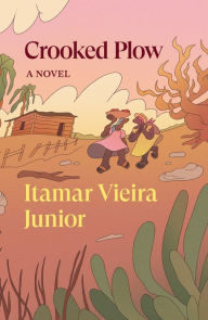 Title: Crooked Plow: A Novel, Author: Itamar Vieira Junior