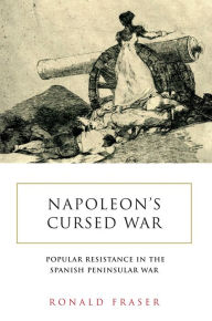 Title: Napoleon's Cursed War: Spanish Popular Resistance in the Peninsular War, 1808-14, Author: Ronald Fraser