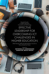 Title: Effective Leadership for Overcoming ICT Challenges in Higher Education: What Faculty, Staff and Administrators Can Do to Thrive Amidst the Chaos, Author: Antonella Carbonaro