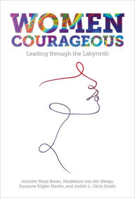 Title: Women Courageous: Leading through the Labyrinth, Author: Jennifer Moss Breen