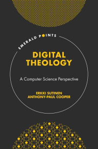 Title: Digital Theology: A Computer Science Perspective, Author: Erkki Sutinen