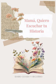 Title: Mamï¿½, Quiero Escuchar tu Historia: Diario Guiado Y Recuerdo, Author: Lulu and Bell