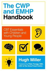 Title: The CWP and EMHP Handbook: CBT Essentials with Children and Young People, Author: Hugh Miller