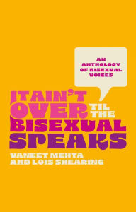 Title: It Ain't Over Til the Bisexual Speaks: An Anthology of Bisexual Voices, Author: Various