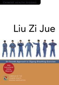 Title: Liu Zi Jue: Six Sounds Approach to Qigong Breathing Exercises, Author: Chinese Health Qigong Association
