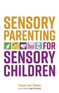 Title: Sensory Parenting for Sensory Children, Author: Tanya Van Dalen