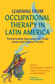 Title: Learning from Occupational Therapy in Latin America: Transformative Approaches for Social Justice and Inclusive Practice, Author: Various Authors
