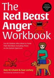 Title: The Red Beast Anger Workbook: For All Children Who Want to Tame Their Red Beast Including Those on the Autism Spectrum, Author: Kay Al-Ghani