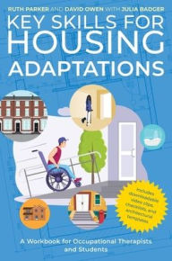 Title: Key Skills for Housing Adaptations: A Workbook for Occupational Therapists and Students, Author: Ruth Parker