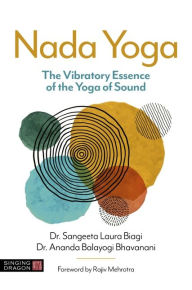 Title: Nada Yoga: The Vibratory Essence of the Yoga of Sound, Author: Dr Sangeeta Laura Biagi