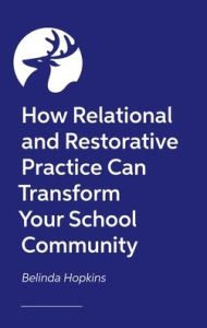 Title: How Relational and Restorative Practice Can Transform Your School Community, Author: Belinda Hopkins