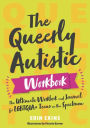 The Queerly Autistic Workbook: The Ultimate Workbook and Journal for LGBTQIA+ Teens on the Spectrum