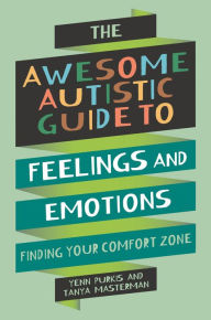 Title: The Awesome Autistic Guide to Feelings and Emotions: Finding Your Comfort Zone, Author: Yenn Purkis