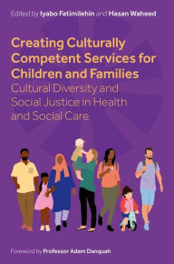 Title: Creating Culturally Competent Services for Children and Families: Cultural Diversity and Social Justice in Health and Social Care, Author: Various Authors