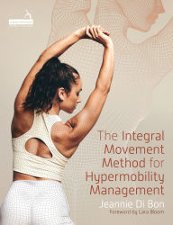 Title: The Integral Movement Method for Hypermobility Management, Author: Jeannie Di Bon