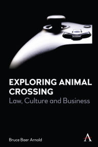Title: Exploring Animal Crossing: Law, Culture and Business, Author: Bruce Baer Arnold