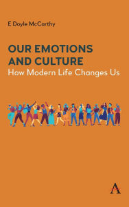 Title: Our Emotions and Culture: How Modern Life Changes Us, Author: E Doyle McCarthy