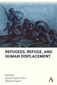 Title: Refugees, Refuge, and Human Displacement, Author: Ignacio López-Calvo