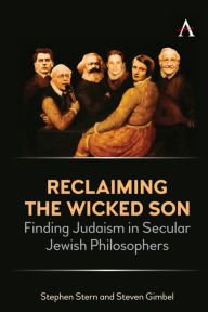 Title: Reclaiming the Wicked Son: Finding Judaism in Secular Jewish Philosophers, Author: Stephen Stern