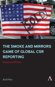 Title: The Smoke and Mirrors Game of Global CSR Reporting: Issues and Fixes, Author: Anil Hira