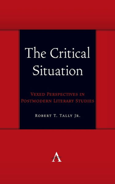 The Critical Situation: Vexed Perspectives in Postmodern Literary Studies