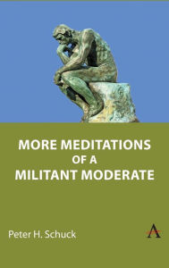 Title: More Meditations of a Militant Moderate, Author: Peter H. Schuck