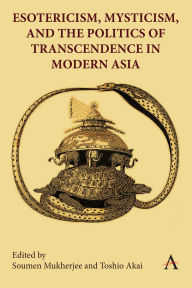 Title: Esotericism, Mysticism, and the Politics of Transcendence in Modern Asia, Author: Soumen Mukherjee