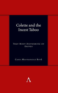 Title: Colette and the Incest Taboo: That Most Disturbing of Drives, Author: Dr. Carol Mastrangelo Bové