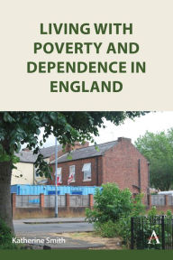 Title: Living with Poverty and Dependence in England, Author: Katherine Smith
