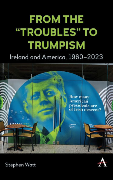 From the 'Troubles' to Trumpism: Ireland and America, 1960-2023