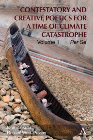 Title: Contestatory and Creative Poetics for a Time of Climate Catastrophe: Volume 1 - Per Se, Author: John Kinsella