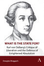 What is the State For?: Karl von Dalberg's Critique of Liberalism and the Defence of Enlightened Absolutism