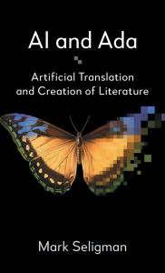 Title: AI and Ada: Artificial Translation and Creation of Literature, Author: Mark Seligman