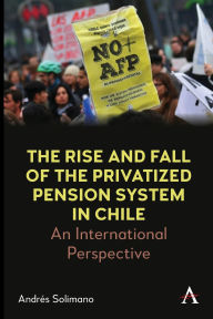 Title: The Rise and Fall of the Privatized Pension System in Chile: An International Perspective, Author: Andrés Solimano