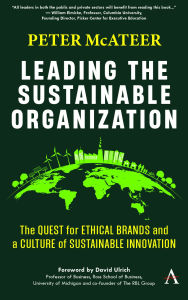 Title: Leading the Sustainable Organization: The Quest for Ethical Brands and a Culture of Sustainable Innovation, Author: Peter McAteer